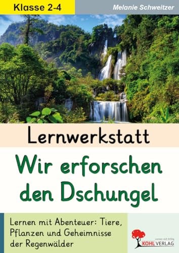 Lernwerkstatt Dschungel Regenwald Sachunterricht Grundschule Klasse 2 3 4 Grundschrift Tiere Pflanzen Tropen | Naturschutz Wasserkreislauf Abholzung | ... Ein spannender Lebensraum unter der Lupe