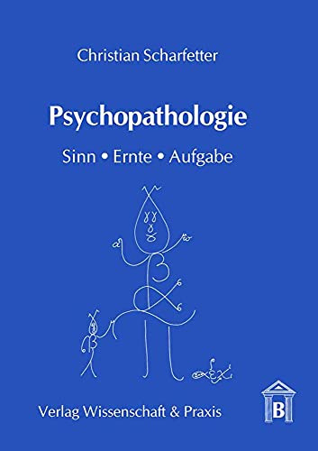 Psychopathologie.: Sinn, Ernte, Aufgabe.