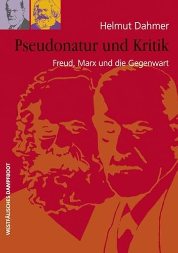 Pseudonatur und Kritik: Freud, Marx und die Gegenwart
