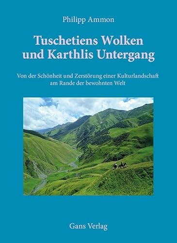 Tuschtiens Wolken und Karthlis Untergang: Von der Schönheit und Zerstörung einer Kulturlandschaft am Rande der bewohnten Welt (Gegenwarten)