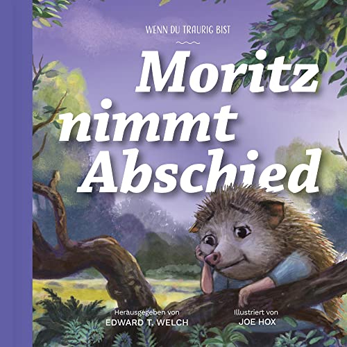 Moritz nimmt Abschied: Wenn du traurig bist (Gute Nachricht für kleine Leute)