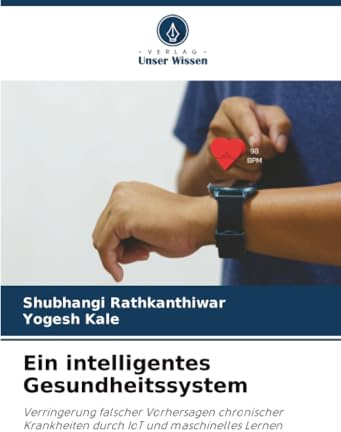 Ein intelligentes Gesundheitssystem: Verringerung falscher Vorhersagen chronischer Krankheiten durch IoT und maschinelles Lernen