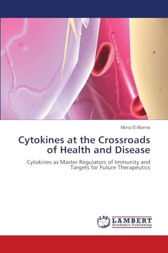 Cytokines at the Crossroads of Health and Disease: Cytokines as Master Regulators of Immunity and Targets for Future Therapeutics
