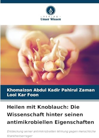 Heilen mit Knoblauch: Die Wissenschaft hinter seinen antimikrobiellen Eigenschaften: Entdeckung seiner antimikrobiellen Wirkung gegen menschliche Krankheitserreger