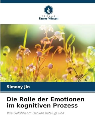Die Rolle der Emotionen im kognitiven Prozess: Wie Gefühle am Denken beteiligt sind