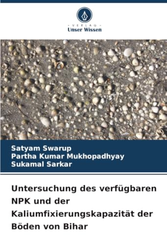 Untersuchung des verfügbaren NPK und der Kaliumfixierungskapazität der Böden von Bihar