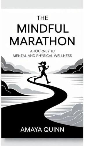 The Mindful Marathon: A Journey to Mental and Physical Wellness