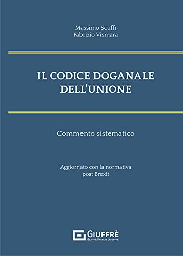 Il codice doganale dell'Unione. Commento sistematico