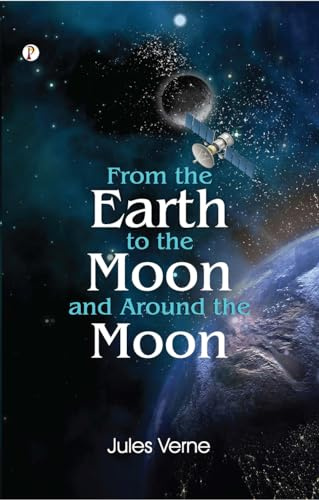 From the Earth to the Moon; and, Round the Moon