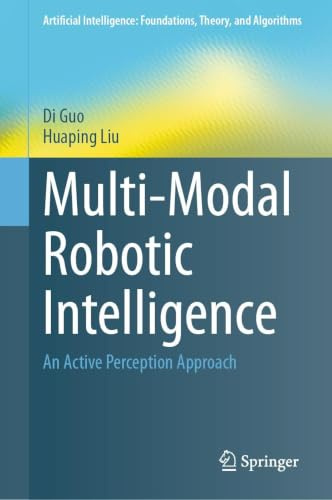 Multi-Modal Robotic Intelligence: An Active Perception Approach (Artificial Intelligence: Foundations, Theory, and Algorithms)