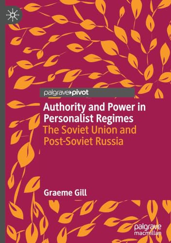 Authority and Power in Personalist Regimes: The Soviet Union and Post-Soviet Russia