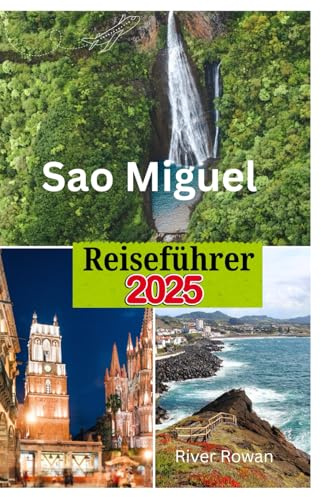 Sao Miguel Reiseführer 2025: Reiseziele, die man unbedingt besuchen muss, wichtige Dinge zum Packen, Luxus Unterkünfte und praktische Informationen, ohne die Bank zu sprengen!