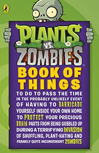 Plants vs. Zombies: Book of Things (to Do to Pass the Time in the Probably Unlikely Event of Having to Barricade Yourself Inside Your Own Home During ... and Frankly Quite Inconvenient Zombies)