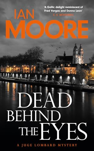 Dead Behind the Eyes: A slickly plotted murder mystery set in France's Loire Valley (A Juge Lombard Mystery 2) (Loire Valley Mystery)