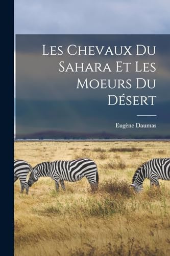 Les Chevaux Du Sahara Et Les Moeurs Du Désert