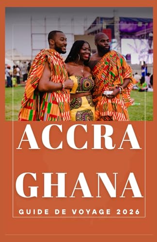 ACCRA GHANA Guide de voyage 2026 (AFRICA COUNTRIES UPDATED LOW BUDGET TRAVEL GUIDE (ENGLISH, GERMAN, ITALIAN, FRENCH, JAPANESE, SPANISH, DUTCH, POLISH), Band 102)