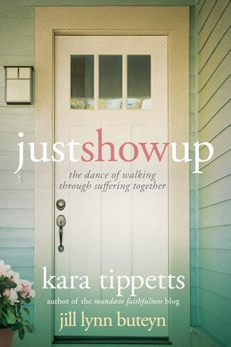 Just Show Up: The Dance of Walking Through Suffering Together