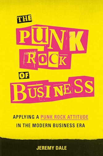 The Punk Rock of Business: Applying a Punk Rock Attitude in the Modern Business Era