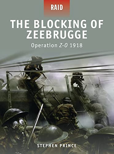 The Blocking of Zeebrugge: Operation Z-O 1918 (Raid, 7)