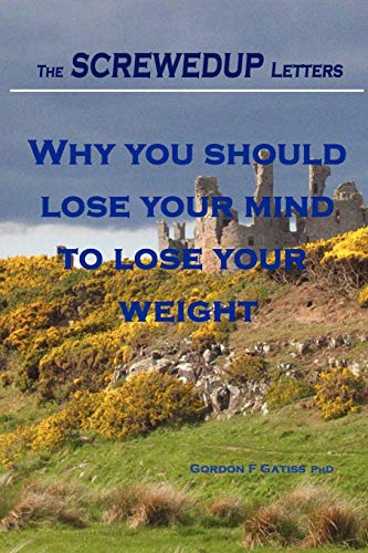 The SCREWEDUP Letters: Why you should lose your mind to lose your weight