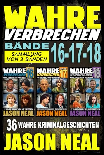 Wahre Verbrechen: Bände 16-17-18 (True Crime Case Histories) - Sammlung von 3 Bänden: 36 wahre Verbrechen, die verstören (German Edition)