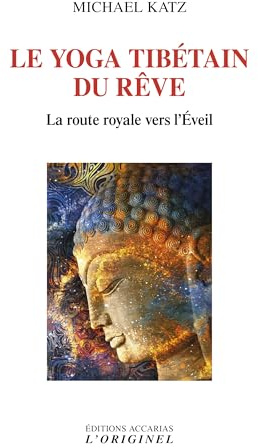 Le yoga tibétain du rêve: La route royale vers l'Eveil