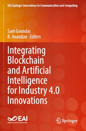 Integrating Blockchain and Artificial Intelligence for Industry 4.0 Innovations (EAI/Springer Innovations in Communication and Computing)