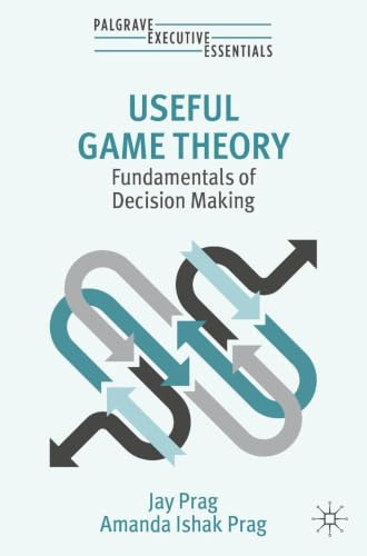 Useful Game Theory: Fundamentals of Decision Making (Palgrave Executive Essentials)