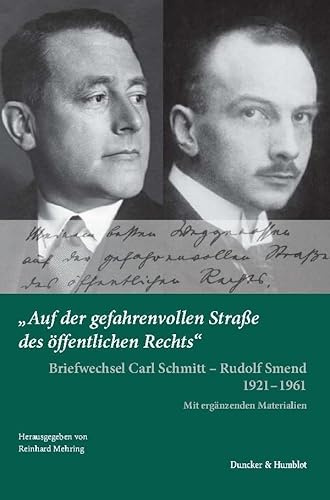 Auf der gefahrenvollen Straße des öffentlichen Rechts.: Briefwechsel Carl Schmitt – Rudolf Smend 1921–1961. Mit ergänzenden Materialien.