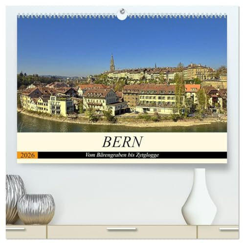 BERN - Vom Bärengraben bis Zytglogge (hochwertiger Premium Wandkalender 2026 DIN A2 quer), Kunstdruck in Hochglanz: BERN - die Hauptstadt mit vielen Facetten. (CALVENDO Orte)