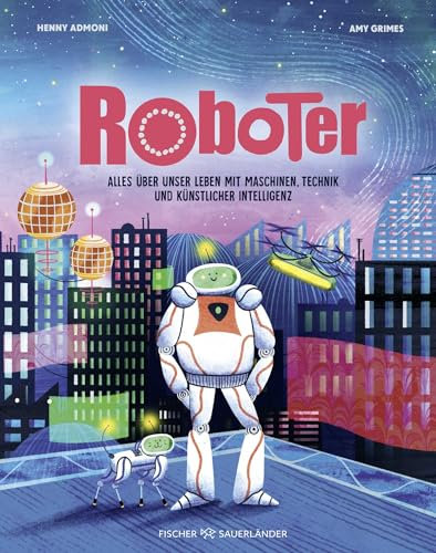 Roboter: Alles über unser Leben mit Maschinen, Technik und künstlicher Intelligenz | Kindersachbuch ab 9 Jahren: Mit Anleitung zum Bau eines eigenen Roboters!