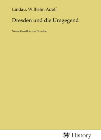 Dresden und die Umgegend: Neues Gemälde von Dresden