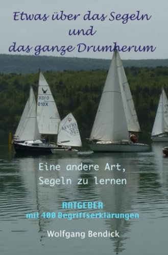 Etwas über das Segeln und das ganze Drumherum: Eine andere Art Segeln zu lernen (‚zu wasser und zu lande‘)