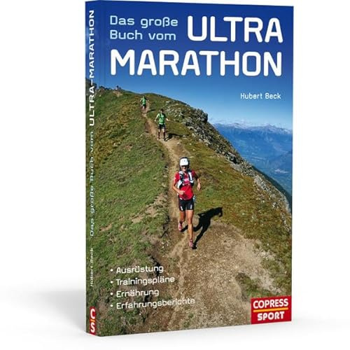 Das große Buch vom Ultra-Marathon - Ausrüstung, Trainingspläne, Ernährung, Erfahrungsberichte