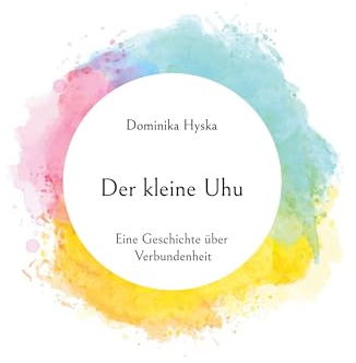 Der kleine Uhu: Eine Geschichte über Verbundenheit