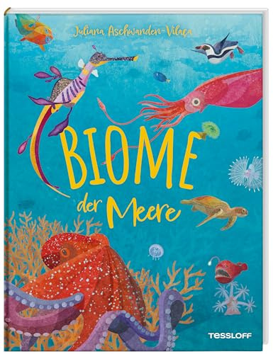Biome der Meere | Maritime Lebensräume | außergewöhnliche und eindrucksvolle Illustrationen | Lebewesen im Wasser und an den Küsten | Für Kinder ab 10 Jahren
