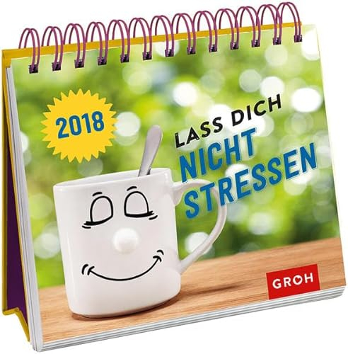 Lass dich nicht stressen 2018: Tischkalender mit Wochenkalendarium