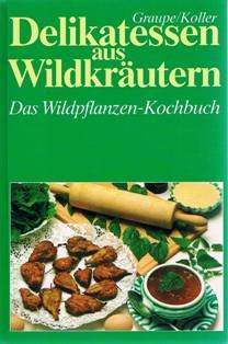Delikatessen aus Wildkräutern. Das Wildpflanzen-Kochbuch