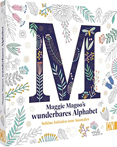 Kreativ-Malbuch für Erwachsene – Maggie Magoos wunderbares Alphabet: Schöne Initialen zum Ausmalen. Für mehr Entspannung und Achtsamkeit.