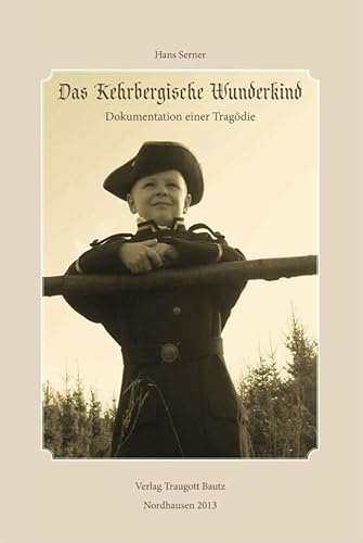 Das Kehrbergische Wunderkind: Dokumentation einer Tragödie