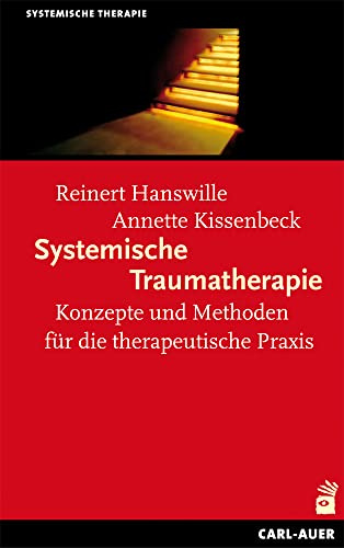 Systemische Traumatherapie: Konzepte und Methoden für die Praxis (Systemische Therapie und Beratung)