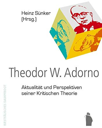 Theodor W. Adorno: Aktualität und Perspektiven seiner Kritischen Theorie