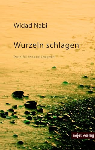 Wurzeln schlagen: Texte zu Exil, Heimat und Geborgenheit