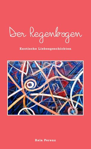 Der Regenbogen: Exotische Liebesgeschichten