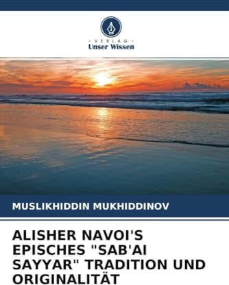 ALISHER NAVOI'S EPISCHES SAB'AI SAYYAR TRADITION UND ORIGINALITÄT