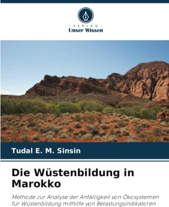 Die Wüstenbildung in Marokko: Methode zur Analyse der Anfälligkeit von Ökosystemen für Wüstenbildung mithilfe von Belastungsindikatoren