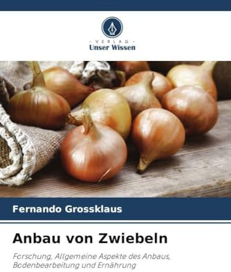 Anbau von Zwiebeln: Forschung, Allgemeine Aspekte des Anbaus, Bodenbearbeitung und Ernährung