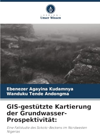 GIS-gestützte Kartierung der Grundwasser-Prospektivität:: Eine Fallstudie des Sokoto-Beckens im Nordwesten Nigerias