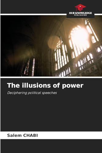 The illusions of power: Deciphering political speeches