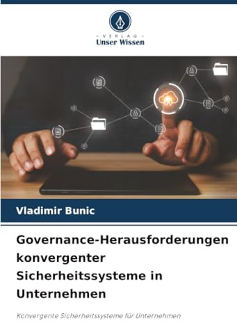 Governance-Herausforderungen konvergenter Sicherheitssysteme in Unternehmen: Konvergente Sicherheitssysteme für Unternehmen